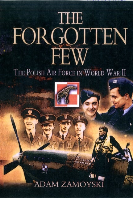 The Forgotten Few - The Polish Air Force in World War II