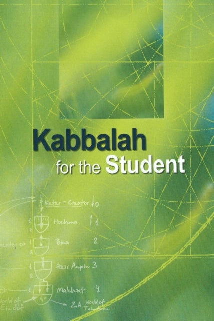 Kabbalah for the Student - Selected Writings of Rav Yehuda Ashlag, Rav Baruch Ashlag & Other Prominent Kabbalists