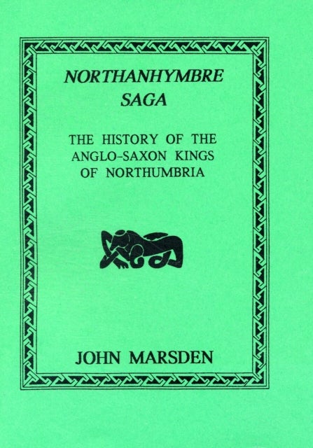Northanhymbre Saga - History of the Anglo-Saxon Kings of Northumbria