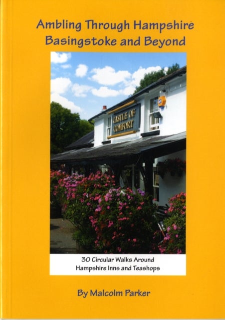 Ambling Through Hampshire, Basingstoke and Beyond - 30 Circular Walks Around Hampshire Inns and Teashops