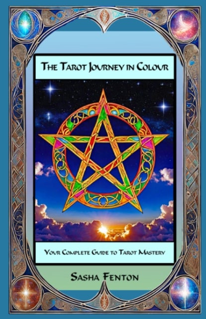 The Tarot Journey in Colour - Your Complete Guide to Tarot Mastery