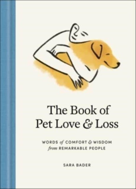 The Book of Pet Love and Loss - Words of Comfort and Wisdom from Remarkable People