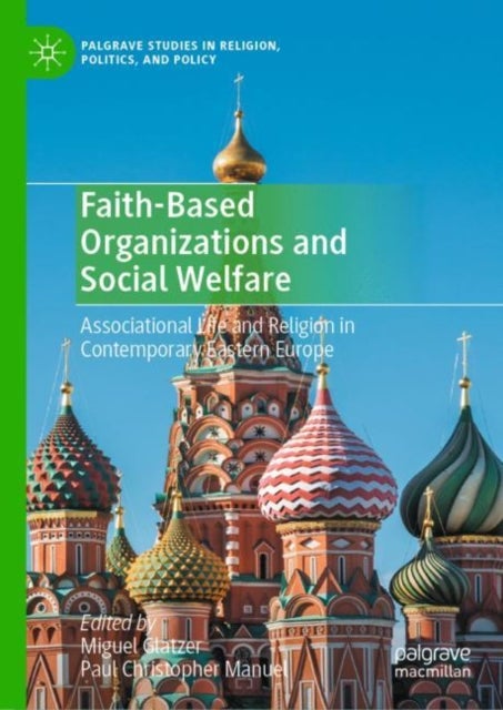 Faith-Based Organizations and Social Welfare - Associational Life and Religion in Contemporary Eastern Europe