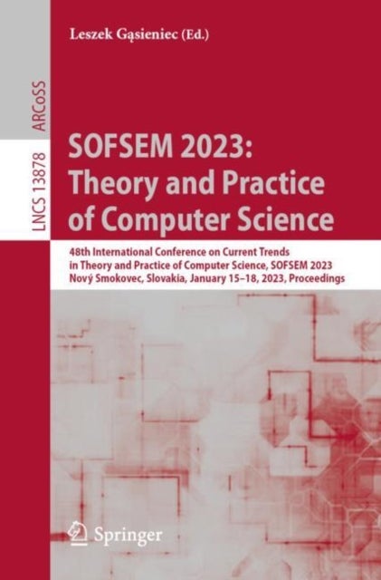SOFSEM 2023 - 48th International Conference on Current Trends in Theory and Practice of Computer Science, SOFSEM 2023, Novy Smokovec, Slovakia, January 15–18, 2023, Proceedings