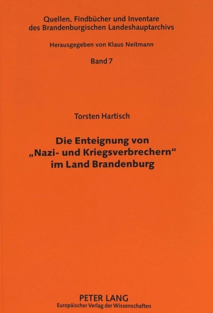 Die Enteignung von «Nazi- und Kriegsverbrechern» im Land Brandenburg - Eine Verwaltungsgeschichtliche Studie Zu Den Smad-Befehlen Nr. 124 Vom 30. Oktober 1945 Bzw. Nr. 64 Vom 17. April 1948