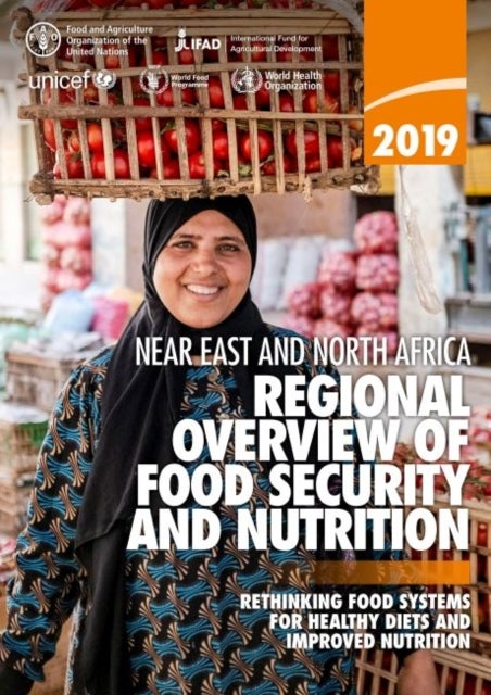 2019 Near East and North Africa - regional overview of food security and nutrition, rethinking food systems for healthy diets and improved nutrition