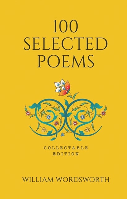 100 Selected Poems, William Wordsworth (Poetry) (Hardbound): Collectable Edition - Collectable Edition of Poetry