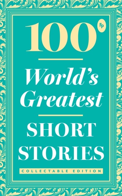 100 World’s Greatest Short Stories: Collectable Edition