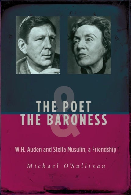 Poet & the Baroness - W.H. Auden and Stella Musulin, a Friendship