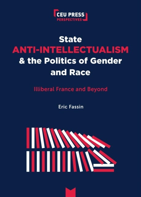 State Anti-Intellectualism and the Politics of Gender and Race - Illiberal France and Beyond