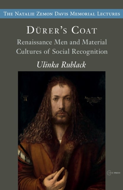 Dürer''s Coats - Renaissance Men and Material Cultures of Social Recognition
