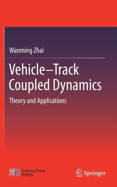 Vehicle-Track Coupled Dynamics - Theory and Applications