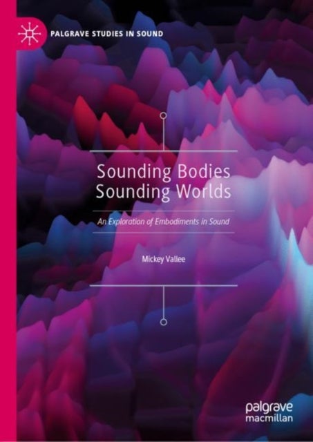 Sounding Bodies Sounding Worlds - An Exploration of Embodiments in Sound