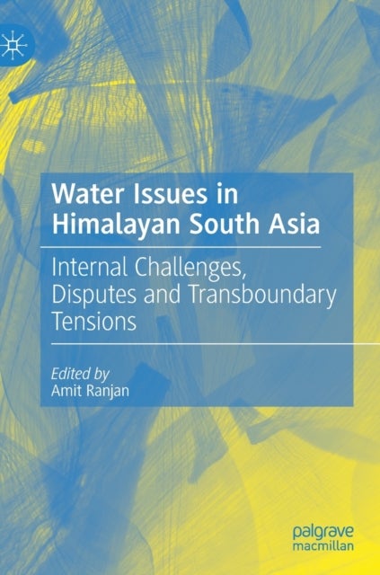 Water Issues in Himalayan South Asia - Internal Challenges, Disputes and Transboundary Tensions