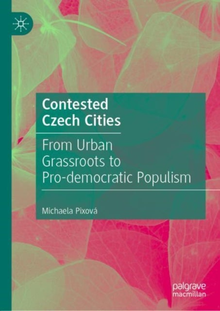 Contested Czech Cities - From Urban Grassroots to Pro-democratic Populism