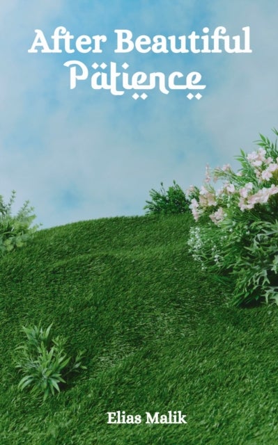 After Beautiful Patience - Inspirational Islamic Reminders, Poems, and Reflections