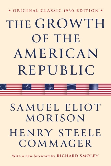 The Growth of the American Republic - Original Classic 1930 Edition