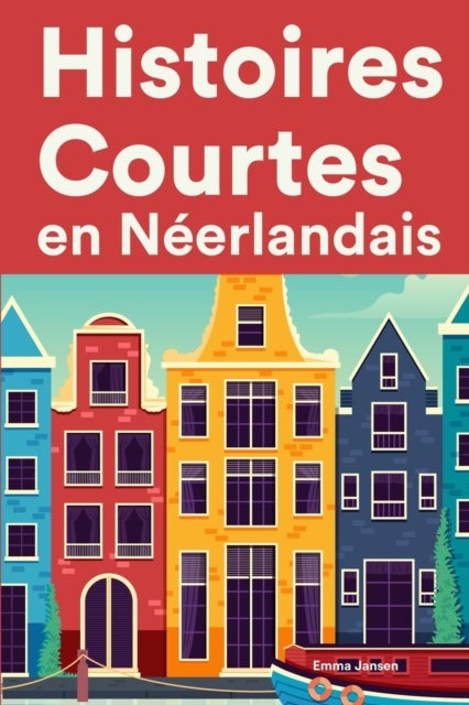 Histoires Courtes en Néerlandais - Apprendre l'Neerlandais facilement en lisant des histoires courtes