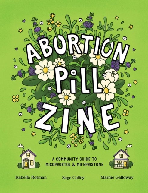 Abortion Pill Zine - Community Guide to Misoprostol & Mifepristone, A