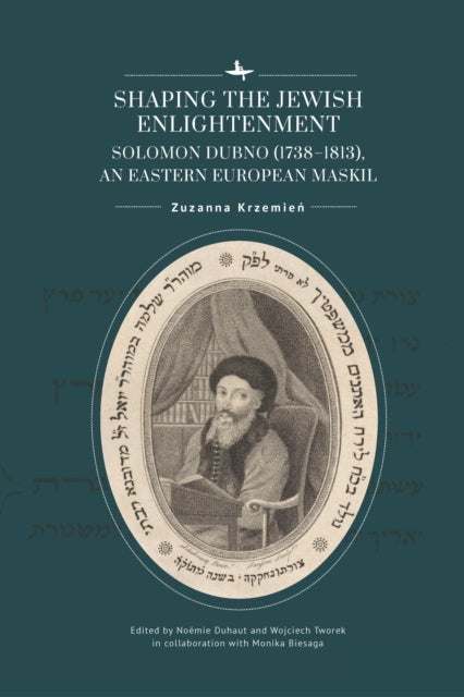 Shaping the Jewish Enlightenment - Solomon Dubno (1738–1813), an Eastern European Maskil
