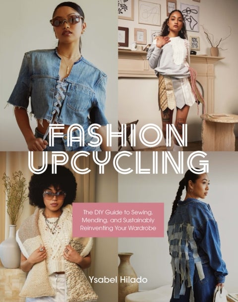 Fashion Upcycling - The DIY Guide to Sewing, Mending, and Sustainably Reinventing Your Wardrobe
