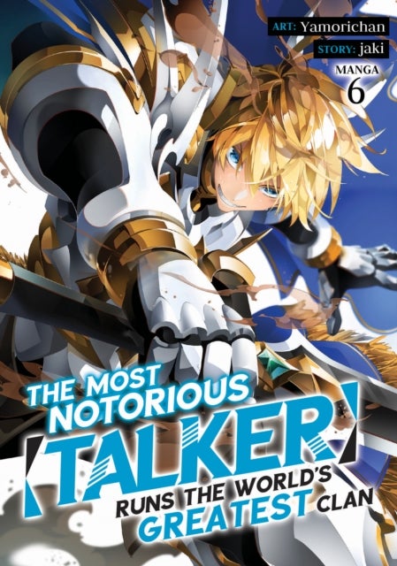 The Most Notorious "Talker" Runs the World''s Greatest Clan (Manga) Vol. 6