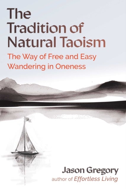 The Tradition of Natural Taoism - The Way of Free and Easy Wandering in Oneness