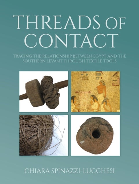 Threads of Contact - Tracing the Relationship Between Egypt and the Southern Levant through Textile Tools