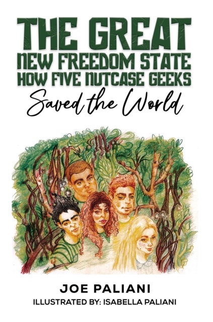 The Great New Freedom State: How Five Nutcase Geeks Saved the World