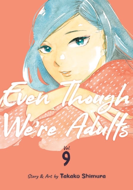 Even Though We''re Adults Vol. 9