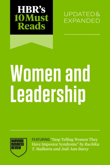 HBR''s 10 Must Reads on Women and Leadership, Updated and Expanded (featuring "Stop Telling Women They Have Impostor Syndrome" by Ruchika T. Malhotra and Jodi-Ann Burey)