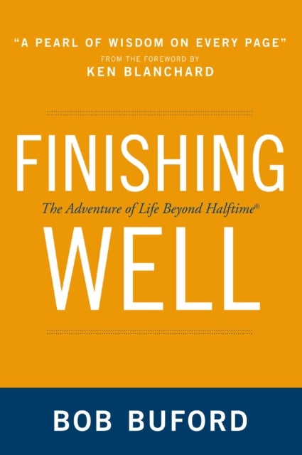 Finishing Well - The Adventure of Life Beyond Halftime