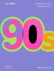 The 1990s: A Visual History of the Decade