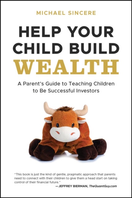 Help Your Child Build Wealth – A Parent′s Guide to  Teaching Children To Be Successful Investors - A Parent's Guide to Teaching Children to Be Successful Investors