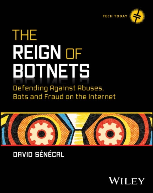 The Reign of Botnets - Defending Against Abuses, Bots and Fraud on the Internet