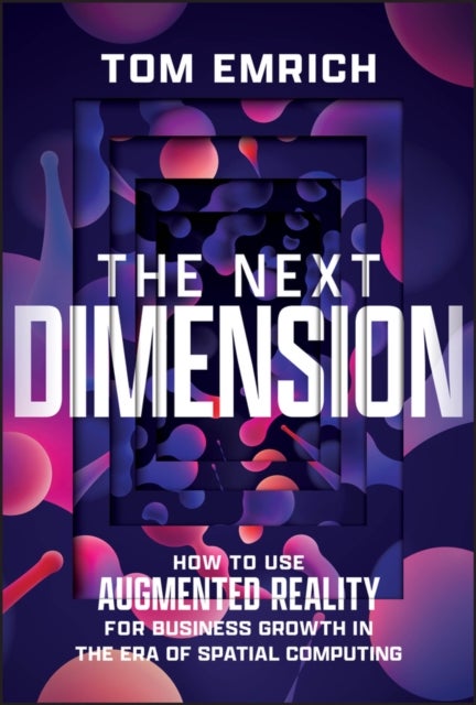 The Next Dimension – How to Use Augmented Reality for Business Growth in the Era of Spatial Computing - How to Use Augmented Reality For Business Growth In The Era of Spatial Computing