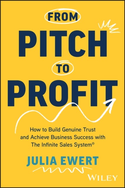 From Pitch to Profit – How to Build Genuine Trust and Achieve Business Success with the Infinite Sales System® - How to Build Genuine Trust and Achieve Business Success with The Infinite Sales System
