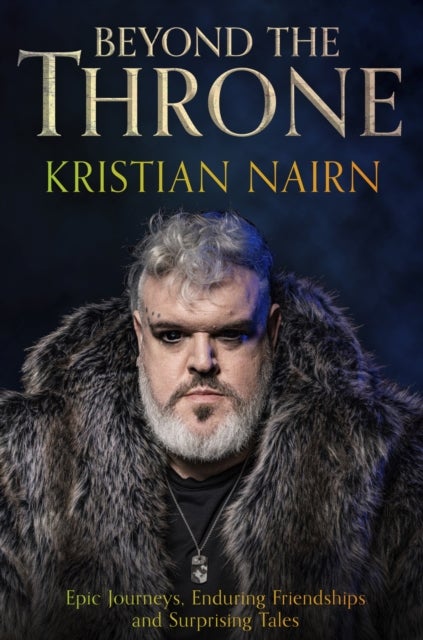 Beyond the Throne - Epic journeys, enduring friendships and surprising tales