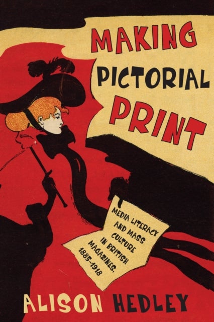 Making Pictorial Print - Media Literacy and Mass Culture in British Magazines, 1885-1918