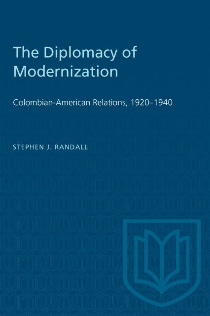 The Diplomacy of Modernization - Colombian-American Relations, 1920-1940