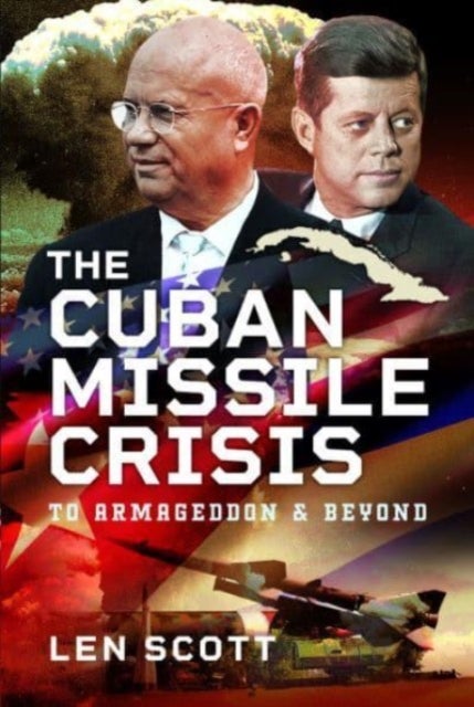 The Cuban Missile Crisis - To Armageddon and Beyond