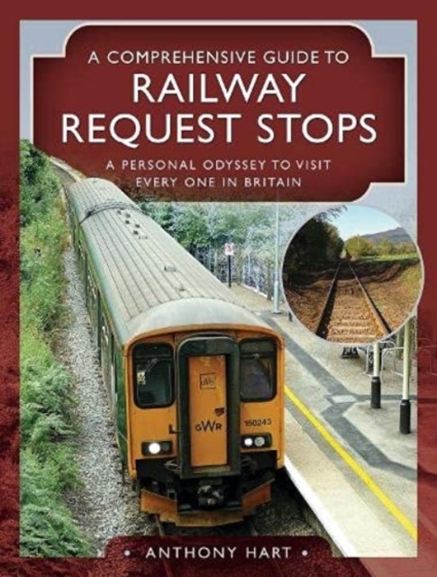 A Comprehensive Guide to Railway Request Stops - A Personal Odyssey to visit every one in Britain