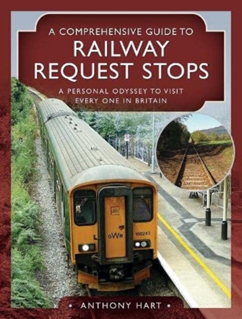A Comprehensive Guide to Railway Request Stops - A Personal Odyssey to visit every one in Britain
