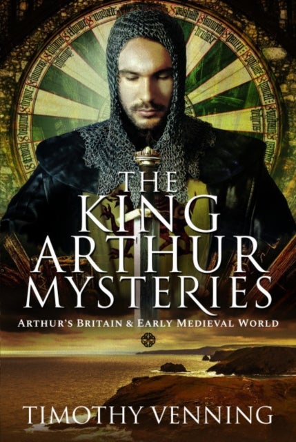 King Arthur Mysteries - Arthur's Britain and Early Medieval World