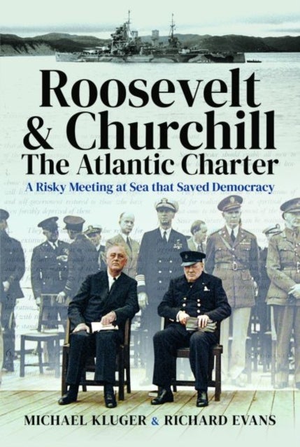 Roosevelt''s and Churchill''s Atlantic Charter - A Risky Meeting at Sea that Saved Democracy