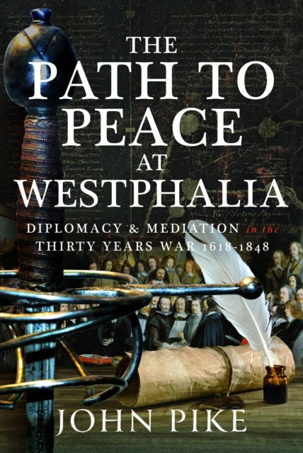 Path to Peace at Westphalia - Diplomacy and Mediation in the Thirty Years War 1618-1848