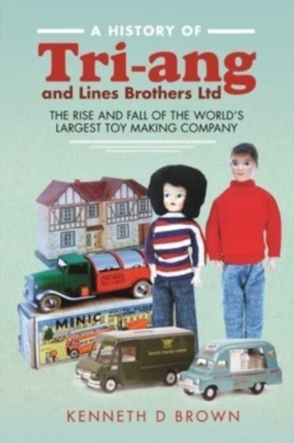 A History of Tri-Ang and Lines Brothers Ltd - The rise and fall of the World s largest Toy making Company