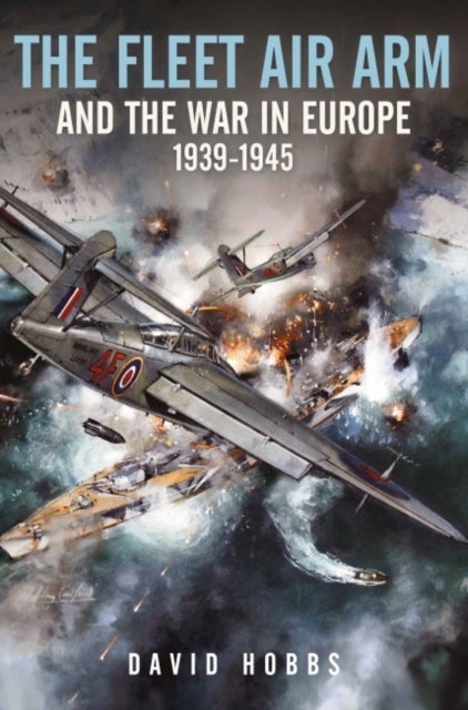 The Fleet Air Arm and the War in Europe,19391945
