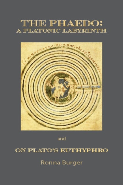 The Phaedo ¿ A Platonic Labyrinth and On Plato's Euthyphro: New Edition