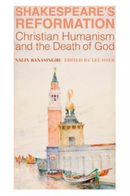 Shakespeare`s Reformation ¿ Christian Humanism and the Death of God